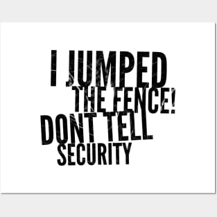 I jumped the fence don't tell security black distressed text design Posters and Art